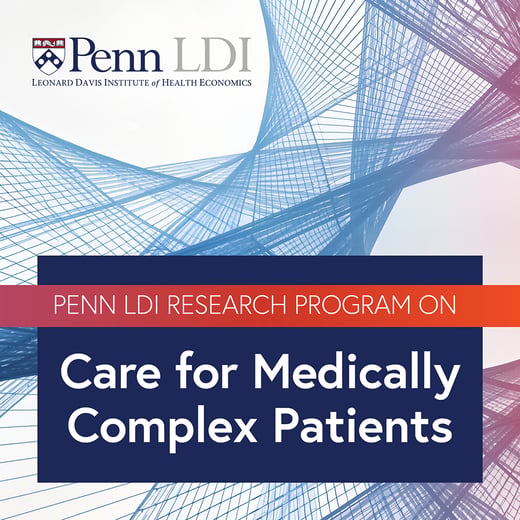 Penn LDI Research Program on Care for Medically Complex Patients