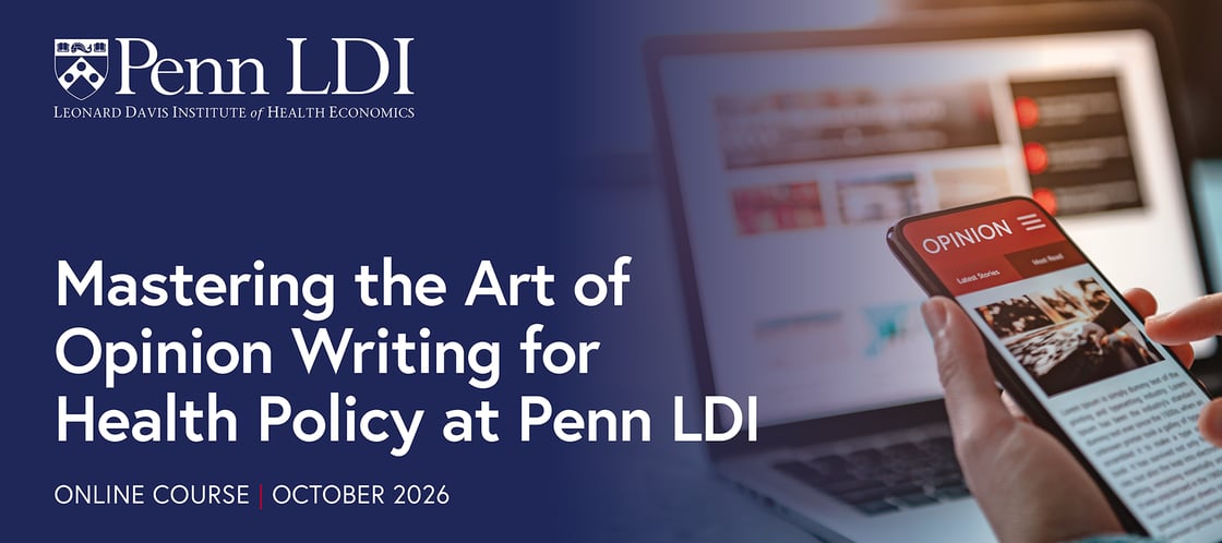 Mastering the Art of Opinion Writing for Health Policy at Penn LDI